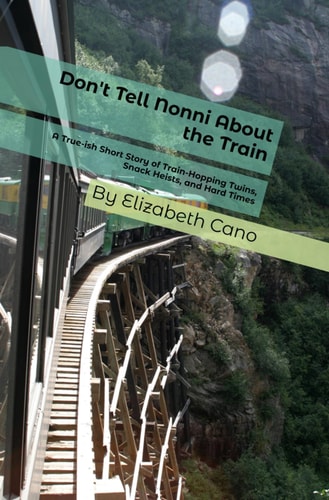 Don't Tell Nonni About the Train A True-ish Short Story of Train-Hopping Twins, Snack Heists, and Hard Times