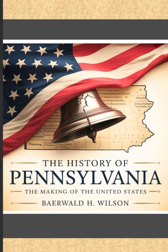 The History of Pennsylvania The Making of the United States
