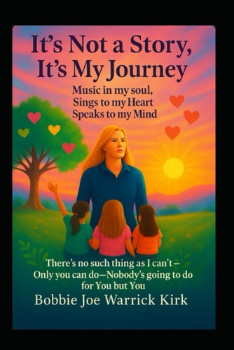 It's Not Just a Story, It's My Journey Music in My Soul, Sings to My Heart, Speaks to My Mind