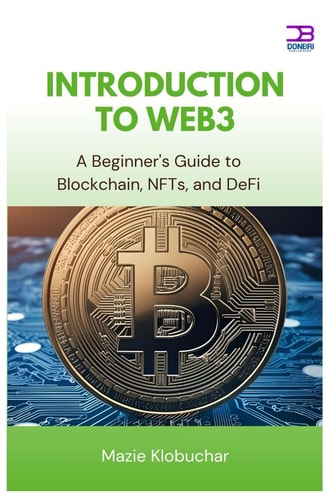 Introduction to Web3 A Beginner's Guide to Blockchain, NFTs, and DeFi