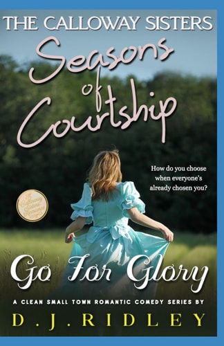 Seasons of Courtship Go For Glory: (The Calloway Sisters - A Clean Small Town Romantic Comedy Series)