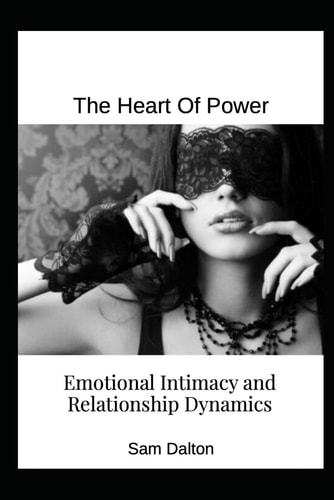 The Heart of Power Emotional Intimacy and Relationship Dynamics