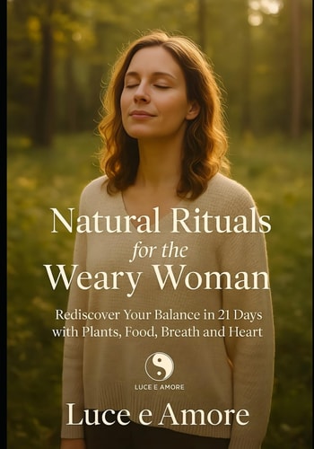 Natural Rituals for the Weary Woman Rediscover Your Balance in 21 Days with Plants, Food, Breath and Heart
