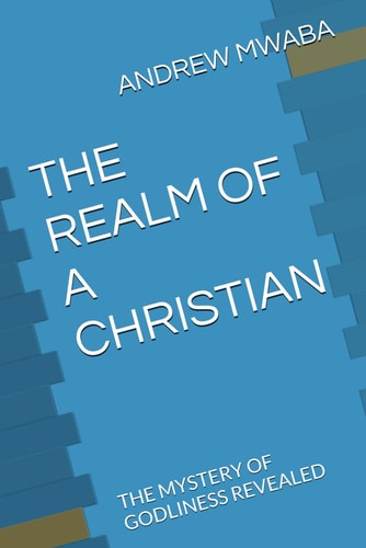The Realm of a Christian The Mystery of Godliness Revealed