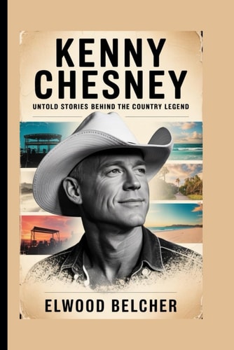 Kenny Chesney Untold Stories Behind the Country Legend