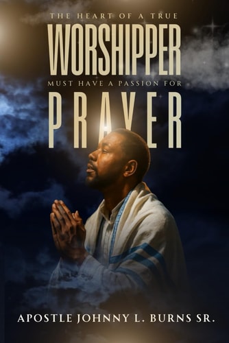 The Heart of a True Worshipper Must Have a Passion for Prayer