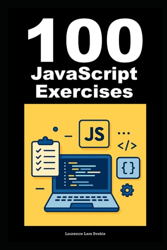 100 Exercises to Learn Vanilla JavaScript JavaScript Practice Guide