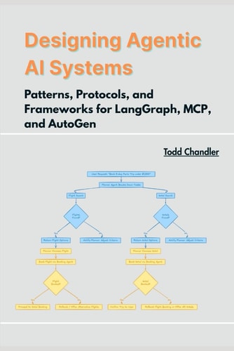 Designing Agentic AI Systems Patterns, Protocols, and Frameworks for LangGraph, MCP, and AutoGen