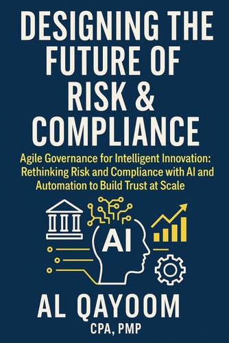 Designing the Future of Risk & Compliance: Agile Governance for Intelligent Innovation: Rethinking Risk and Compliance with AI and Automation to Build ... Systems Thinking Are Redefining our World)