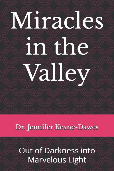 Miracles in the Valley: Out of Darkness into Marvelous Light