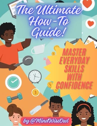 The Ultimate How-To Guide Master Everyday Skills with Confidence