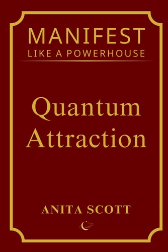 Quantum Attraction The Quantum Mechanics of Manifestation