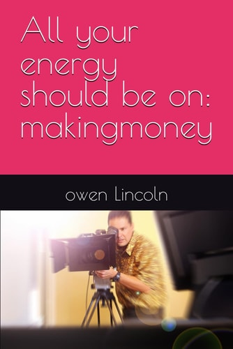 All Your Energy Should be on Makingmoney