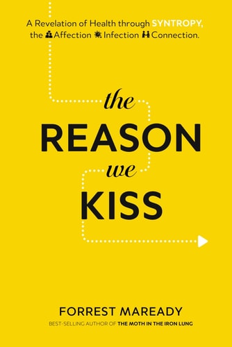 The Reason We Kiss A Revelation of Health Through SYNTROPY, the Affection-Infection Connection.