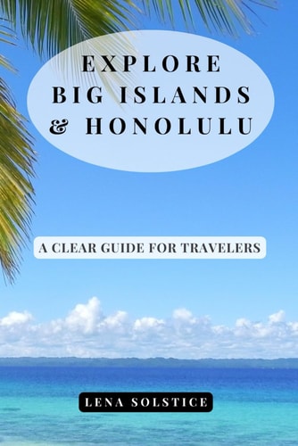Explore Big Islands & Honolulu A Clear Guide for Travelers