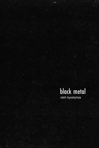 Black Metal Poems by Oleh Kyselytsia