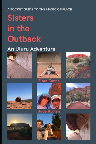 Sisters in the Outback An Uluru Adventure (A Pocket Guide to the Magic of Place)