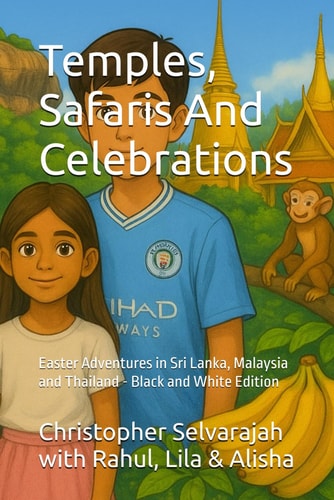 Temples, Safaris And Celebrations Easter Adventures in Sri Lanka, Malaysia and Thailand - Black and White Edition