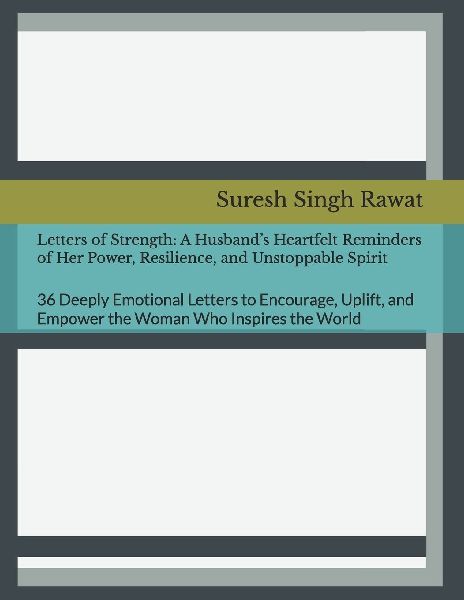 Letters of Strength: A Husband's Heartfelt Reminders of Her Power, Resilience, and Unstoppable Spirit: 36 Deeply Emotional Letters to Encourage, Uplift, and Empower the Woman Who Inspires the World