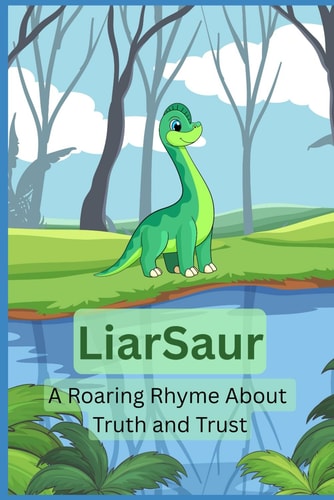 Liarsaur A Roaring Rhyme About Truth and Trust