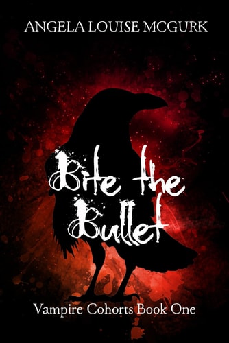 Bite the Bullet Vampire Cohorts Book One
