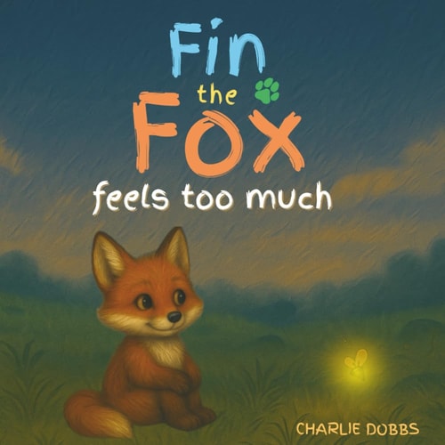 Fin the Fox Feels Too Much A Rhyming Story of Big Feelings and Small Victories