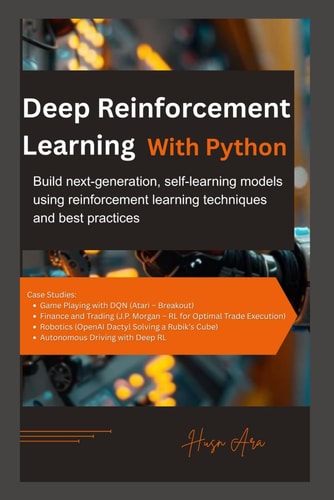 Deep Reinforcement Learning with Python Build Next-generation, Self-learning Models Using Reinforcement Learning Techniques and Best Practices