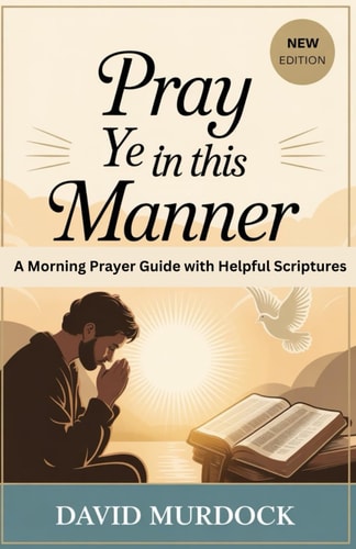 Pray Ye in This Manner A Morning Prayer Guide with Helpful Scriptures