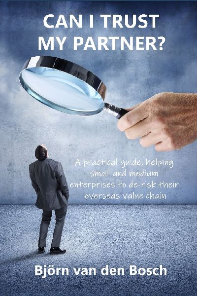 Can I trust my partner?: A practical guide, helping small and medium enterprises to de-risk their overseas value chain.