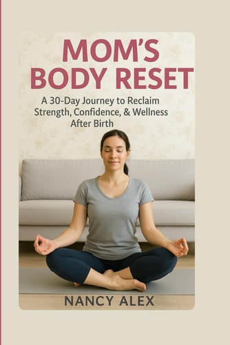 Mom's Body Reset A 30-Day Journey To Reclaim Strength, Confidence & Wellness After Baby