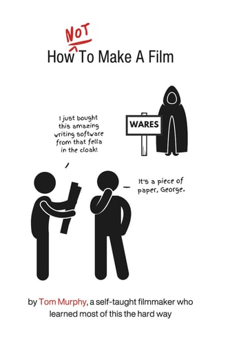 How NOT To Make A Film By a Self-taught Filmmaker who Learned Most of this the Hard Way