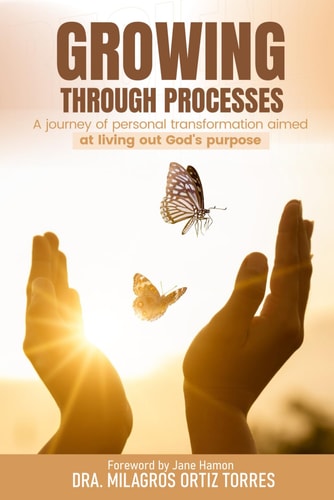 Growing Through Processes A Journey of Personal Transformation Aimed at Living Out God's Purpose