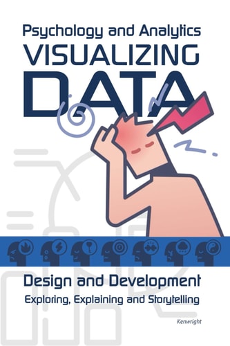 Visualizing Data Psychology and Analytics: Exploring, Explaining and Storytelling