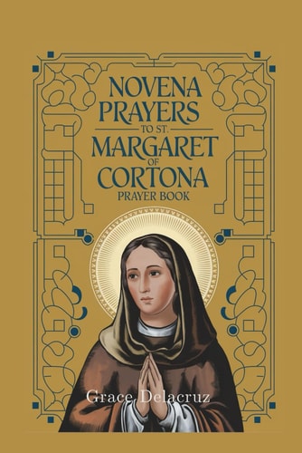 Novena to St. Margaret of Cortona "A Nine-Day Prayer for Forgiveness, Healing, and New Beginnings"