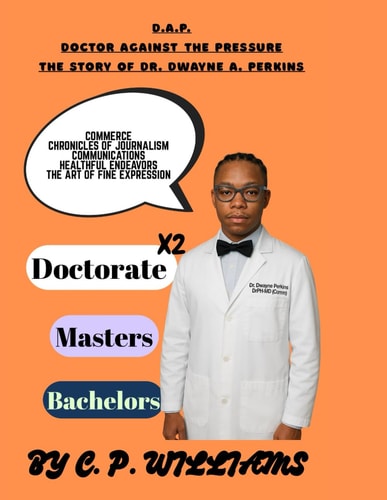 D.A.P. Doctor Against the Pressure The Story of Dr. Dr. Dwayne A. Perkins
