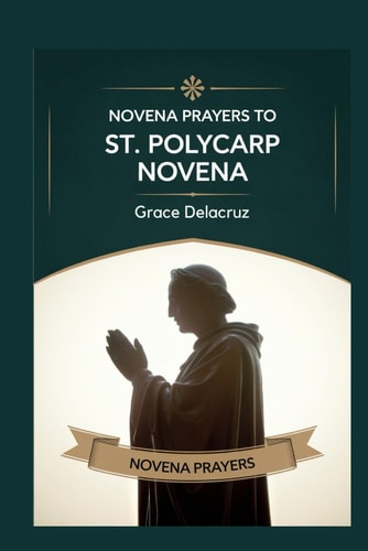 Novena to St. Polycarp "Following the Martyr's Path: Prayers for Steadfast Faith"