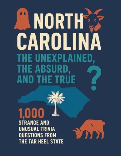 North Carolina The Unexplained, the Absurd, and the True