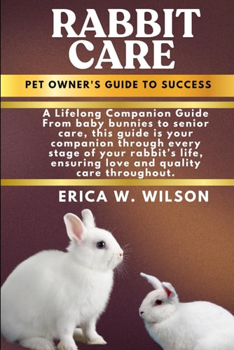 Rabbit Care Rabbit Care: A Comprehensive Guide to Raising Happy, Healthy, and Loving Companions