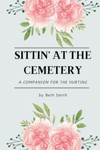 Sittin' at the Cemetery A Devotional Companion for Grief, Grace, and Remembering the One You Miss