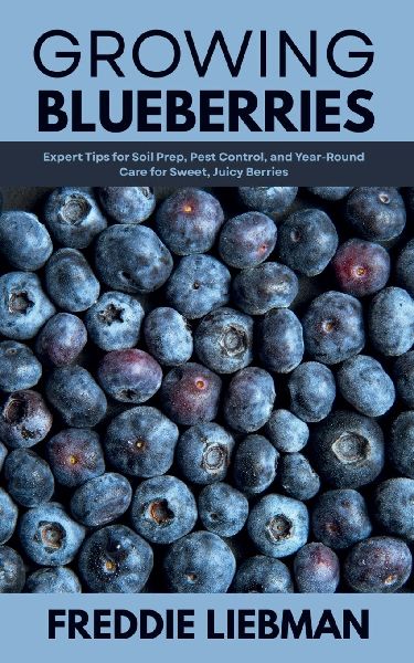 Growing Blueberries: Expert Tips for Soil Prep, Pest Control, and Year-Round Care for Sweet, Juicy Berries