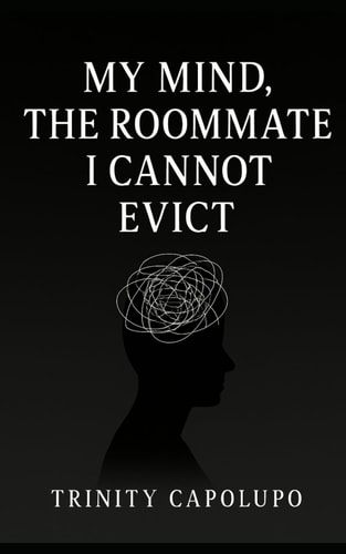 My Mind, The Roommate I Cannot Evict