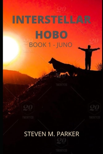 Interstellar Hobo - Book 1- Juno Steven M. Parker
