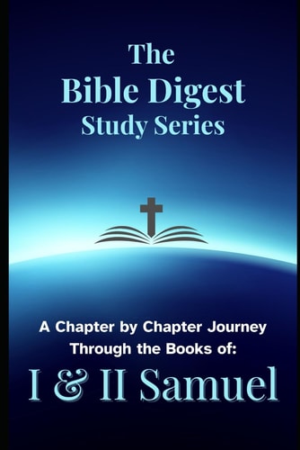 The Bible Digest Study Series A Chapter by Chapter Journey Through the Books of I & II Samuel