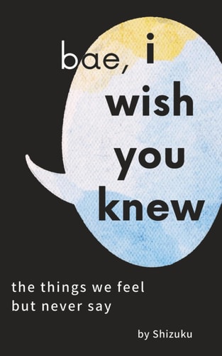 BAE, I WISH YOU KNEW.