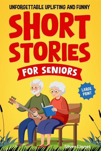Unforgettable Uplifting and Funny Short Stories for Seniors Do You Miss the Kind of Storytelling that Made You Feel Something Real? These Tales Will Bring Those Feelings Back, One Smile at a Time.