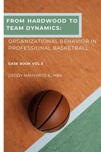 From Hardwood to Team Dynamics Organizational Behavior in Professional Basketball Case Book Vol. 3