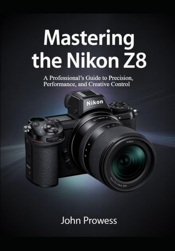 Mastering the Nikon Z8 A Professional's Guide to Precision, Performance, and Creative Control