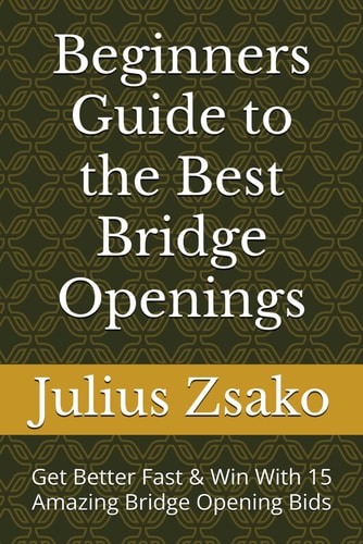 Beginners Guide to the Best Bridge Openings Get Better Fast & Win With 15 Amazing Bridge Opening Bids