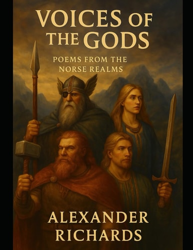 Voices of The Gods Poems from the Norse Realm: A Mythic Collection of Illustrated Poetry Honoring the Norse Pantheon