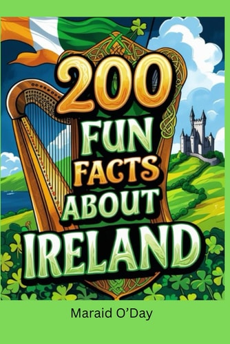 200 Fun Facts About Ireland Bits of History, Trivia, and Lore